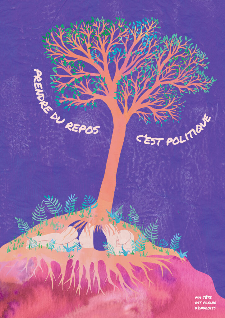Affiche illustrée en collage numérique représentant une personne se reposant sous les racines d'un arbre. Le message écrit est "Prendre du repos c'est politique" Cette illustration visibilise l'importance de se reposer et de prendre soin de soi et sa santé mentale quand on est une personne queer, une femme, une personne handicapée, neuroatypique. illustration féministe, collage numérique